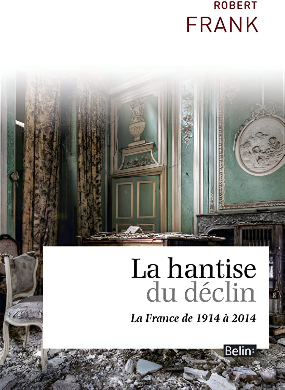 La Hantise du déclin : La France de 1914 à 2014